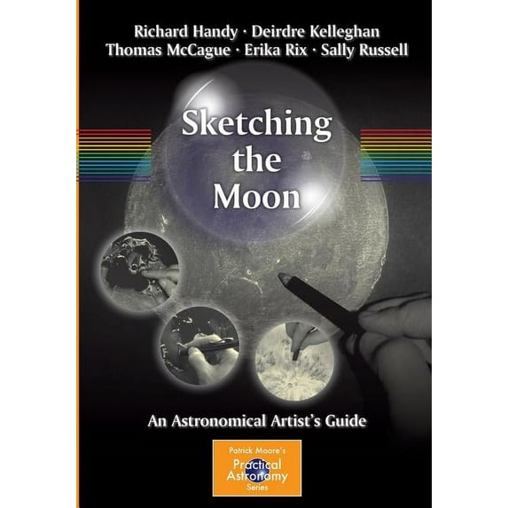 Patrick Moore Practical Astronomy Sketching the Moon: An Astronomical Artist's Guide, (Paperback)