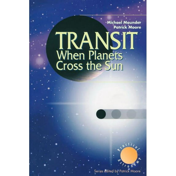 Patrick Moore Practical Astronomy Transit When Planets Cross the Sun: When Planets Cross the Sun, (Paperback)