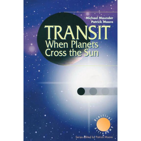 Patrick Moore Practical Astronomy Transit When Planets Cross the Sun: When Planets Cross the Sun, (Paperback)