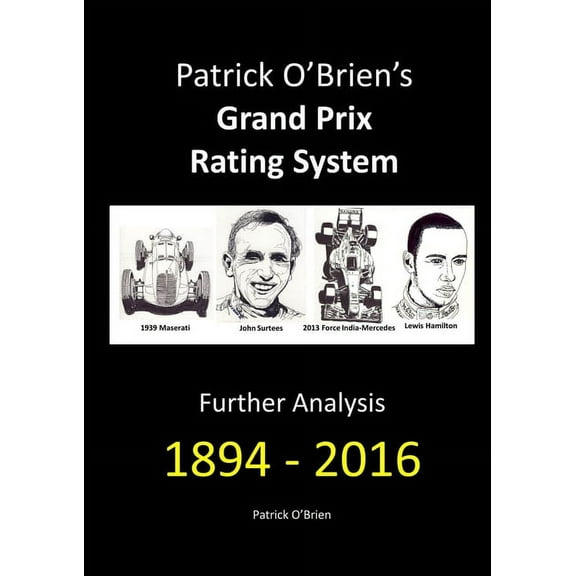 Patrick O'Brien's Grand Prix Rating System: Further Analysis 1894 - 2016, (Paperback)