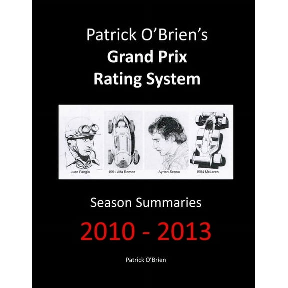 Patrick O'Brien's Grand Prix Rating System: Season Summaries 2010-2013 (Paperback)