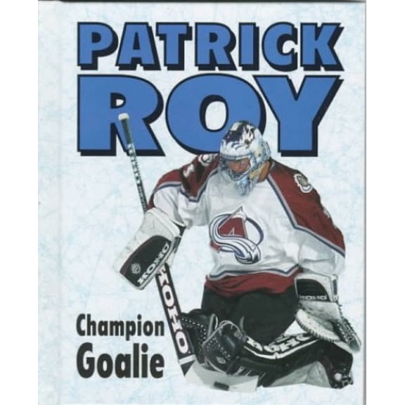 Pre-Owned Patrick Roy : Champion Goalie (Unknown) 0822536609 9780822536604