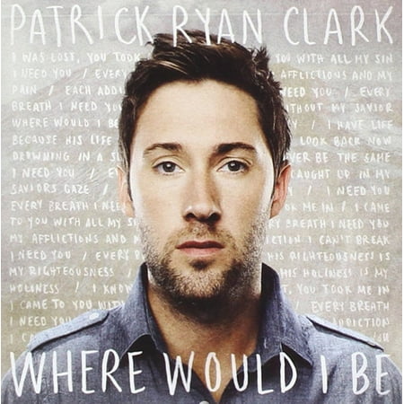Patrick Ryan Clark Where Would I Be CD