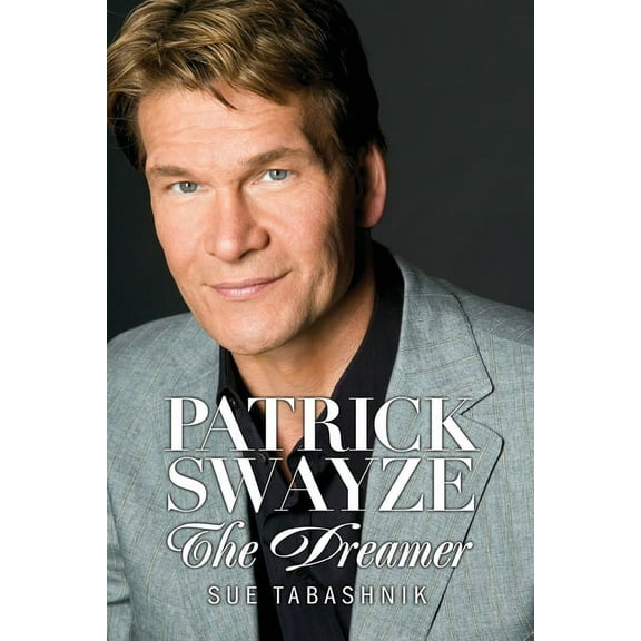 Patrick Swayze: The Dreamer, (Paperback)