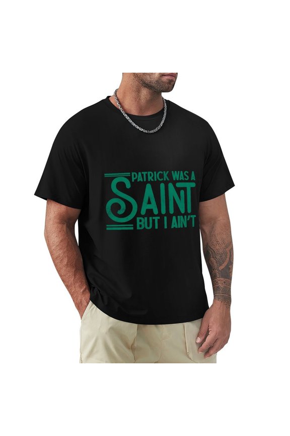 Patrick Was A Saint But I Ain’t Men's HD Print Classic Short Sleeve T-Shirts Black 3XL