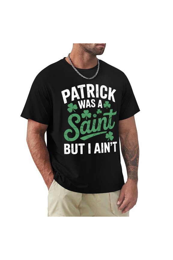 Patrick Was A Saint But I Ain’t Men's HD Print Classic Short Sleeve T-Shirts Black S