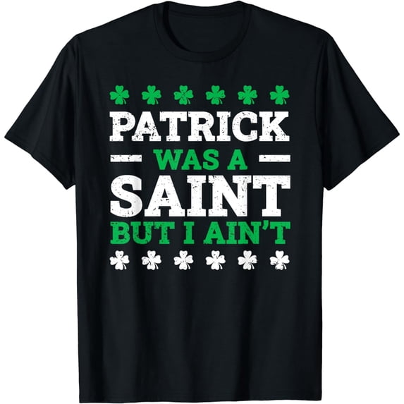 Patrick Was A Saint But I Ain't Vintage St. Patrick's Day T-Shirt