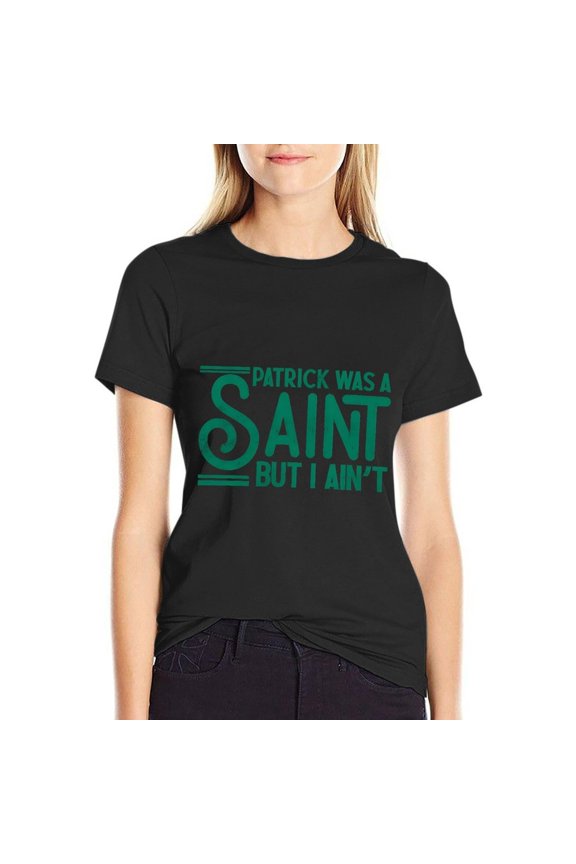 Patrick Was A Saint But I Ain’t Women’s Cotton Short Sleeve T-Shirt HD Graphic Print Casual Crew Neck Tee XL