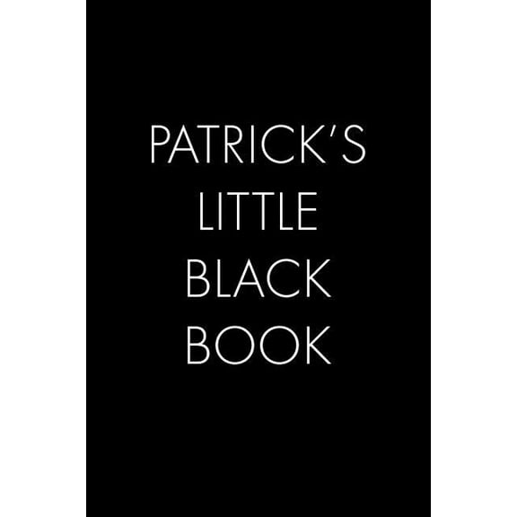 Patrick's Little Black Book: The Perfect Dating Companion for a Handsome Man Named Patrick. A secret place for names, ph, (Paperback)