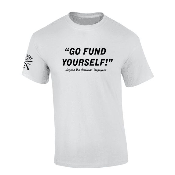 Patriot Pride Go Fund Yourself: Signed The American Taxpayers Short-Sleeve T-Shirt-White-medium