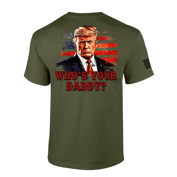 Patriot Pride Mens Funny Trump Who's Your Daddy Short Sleeve T-Shirt-Military Green-6X-Large