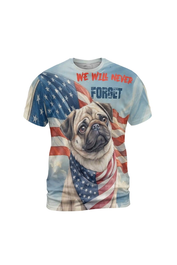 Patriot Pug We Will Never Forget Patriotic Remembrance Day All Over Print 3D Shirt Unisex Merch Dog Lover Gifts - 12014