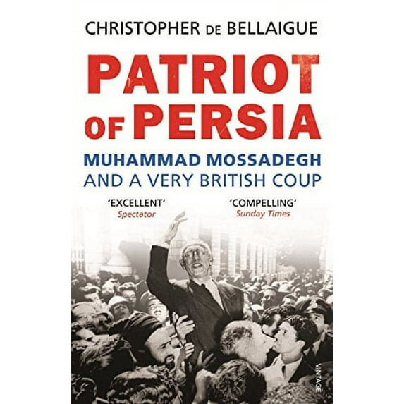 Patriot of Persia : Muhammad Mossadegh and a Very British Coup