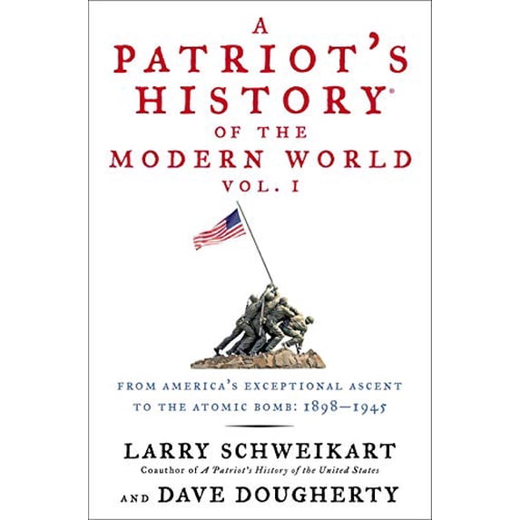 Pre-Owned A Patriot's History(r) of the Modern World, Vol. I: From America's Exceptional Ascent to the Atomic Bomb: 1898-1945 (Hardcover) 1595230890 9781595230898