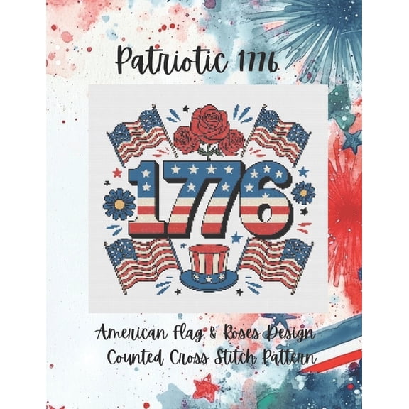 Patriotic 1776: American Flag and Roses Counted Cross Stitch Pattern, (Paperback)
