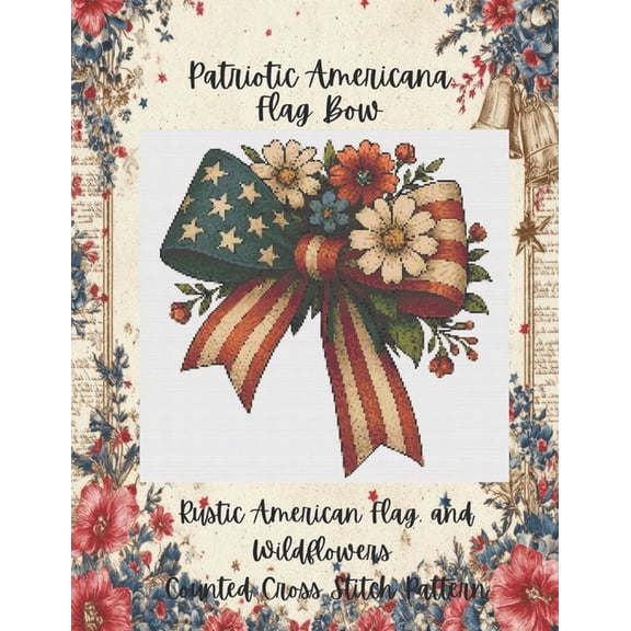 Patriotic Americana Flag Bow: Rustic American Flag and Wildflowers Counted Cross Stitch Pattern, (Paperback)