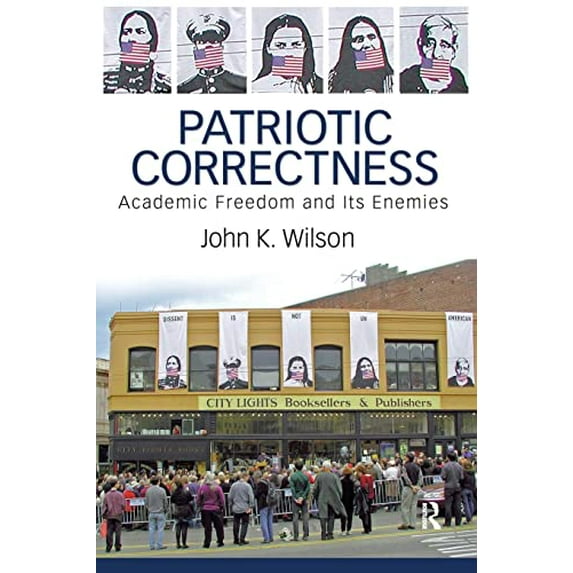 Pre-Owned Patriotic Correctness: Academic Freedom and Its Enemies (Paperback) 1594511942 9781594511943