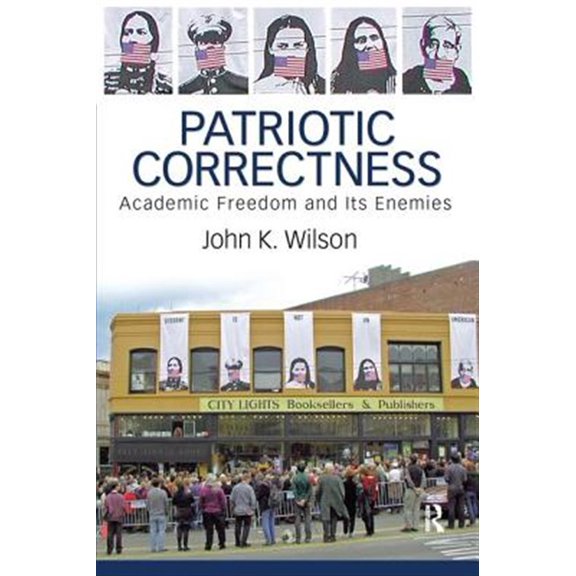 Pre-Owned Patriotic Correctness: Academic Freedom and Its Enemies, (Paperback)