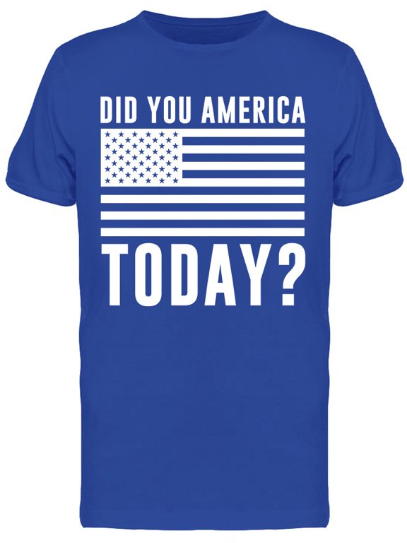 Patriotic Did You America Today Men's T-shirt