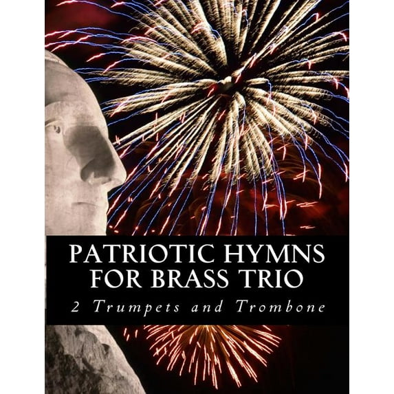 Patriotic Hymns For Brass Trio - 2 Trumpets and Trombone (Paperback)