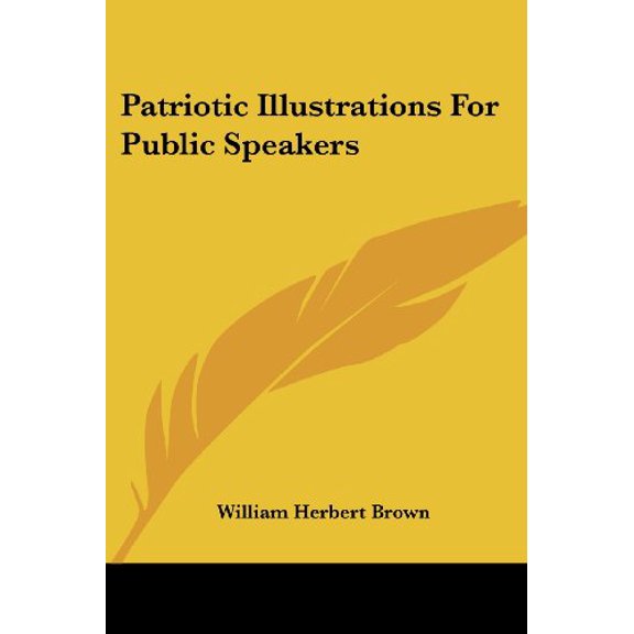 Patriotic Illustrations For Public Speakers Paperback 1430465034 9781430465034 William Herbert Brown