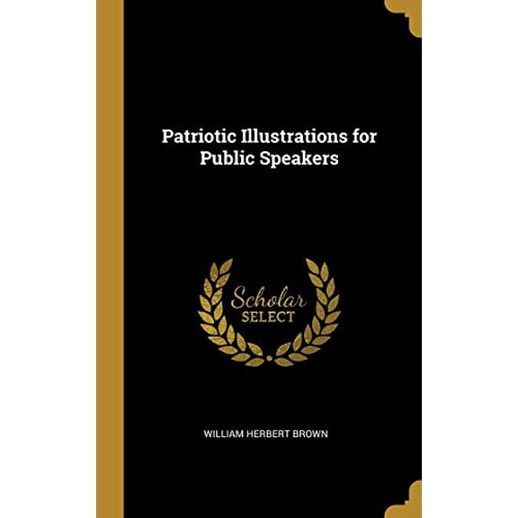 Patriotic Illustrations for Public Speakers Hardcover 0526047712 9780526047710 William Herbert Brown