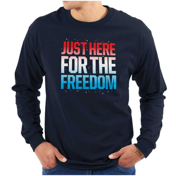 Patriotic Just Here For The Freedom Long Sleeve TShirt Men Women Brisco Brands S
