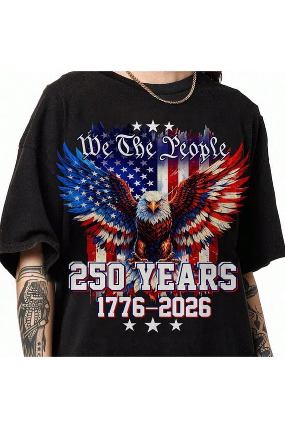 Patriotic USA 250th Anniversary We The People American Eagle Graphic Tee Retro Men Women Oversized Cotton T-Shirt 1776-2026 United States Pride Apparel
