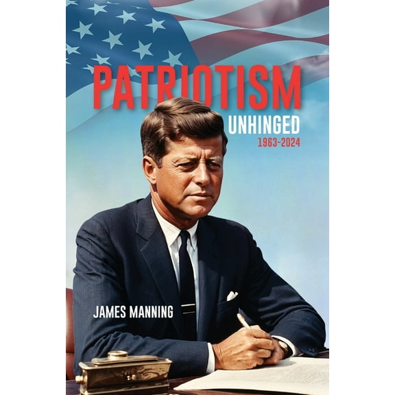 Patriotism: Unhinged 1963-2024, (Paperback)