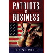Patriots to Business Business Strategies for Entrepreneurs, Hardcover