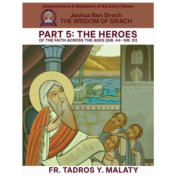 Patristic Commentary on the Old Testamen THE WISDOM OF SIRACH - Part Five: THE HEROES OF THE FAITH ACROSS THE AGES [Sir. 44- Sir. 51], Book 46, (Paperback)