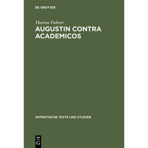Patristische Texte Und Studien: Augustin Contra Academicos: (Vel de Academicis) Bücher 2 Und 3 (Hardcover)