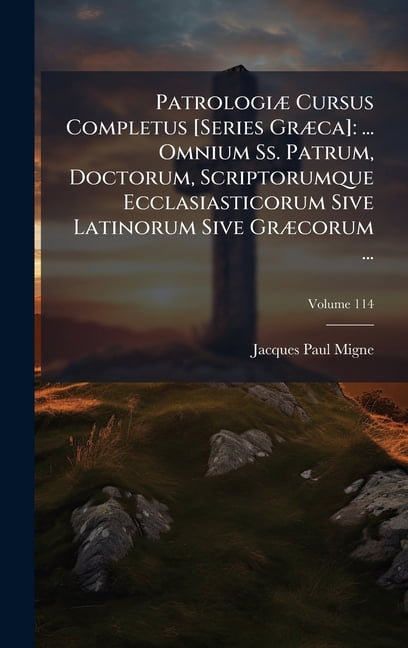 PatrologiÃ ] Cursus Completus [Series GrÃ ]ca]: ... Omnium Ss. Patrum ...