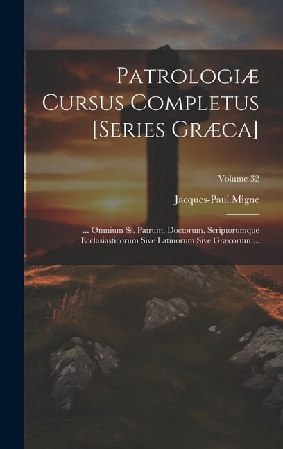 PatrologiÃ¦ Cursus Completus [Series GrÃ¦ca]: ... Omnium Ss. Patrum ...