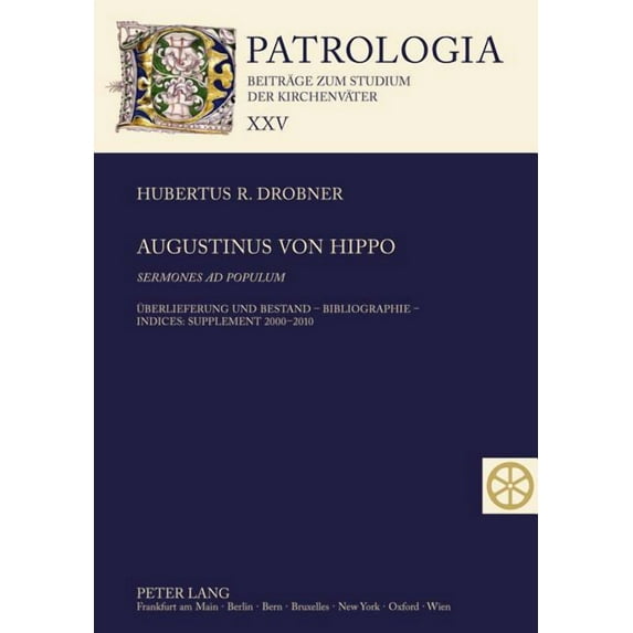 Patrologia - Beiträge Zum Studium der Kirchenväter: Augustinus von Hippo- Sermones ad populum: Ueberlieferung und Bestand - Bibliographie - Indices: Supplement 2000-2010 (Hardcover)