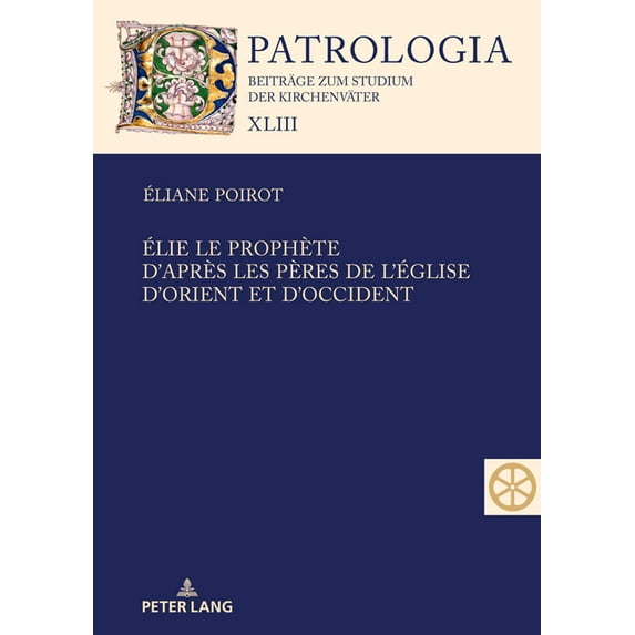 Patrologia - Beitraege Zum Studium der K Ãlie le prophète. D'après les Pères de l'Ãglise d'Orient et d'Occident: Textes présentés par les carmélites du Monastère, Book 43, (Hardcover)