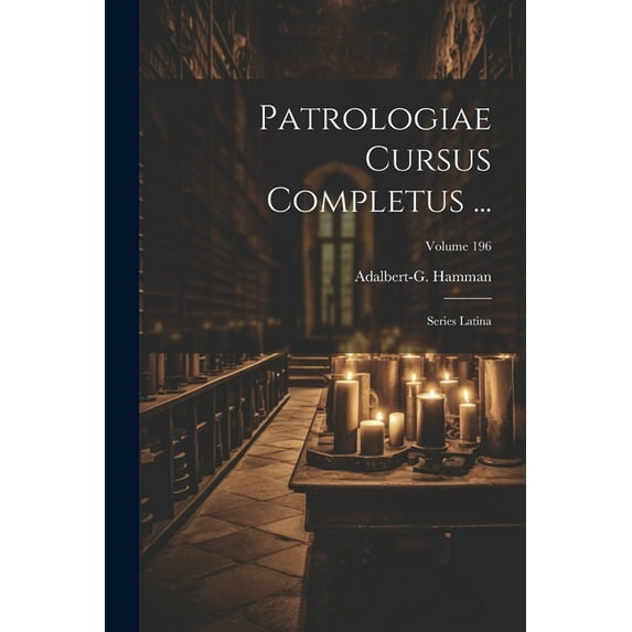 Patrologiae Cursus Completus ...: Series Latina; Volume 196 (Paperback)