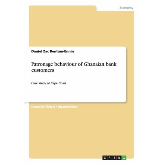 Patronage behaviour of Ghanaian bank customers: Case study of Cape Coast (Paperback)