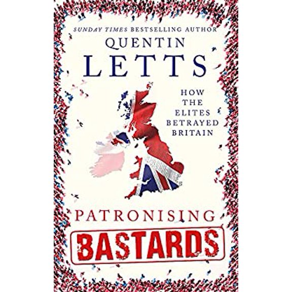 Pre-Owned Patronising Bastards: How the Elites Betrayed Britain (Hardcover) 1472127358 9781472127358