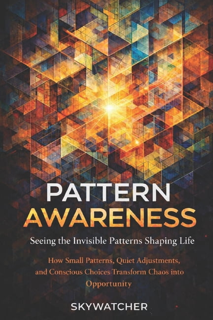 Pattern Awareness: Seeing the Invisible Forces Shaping Life, (Paperback)