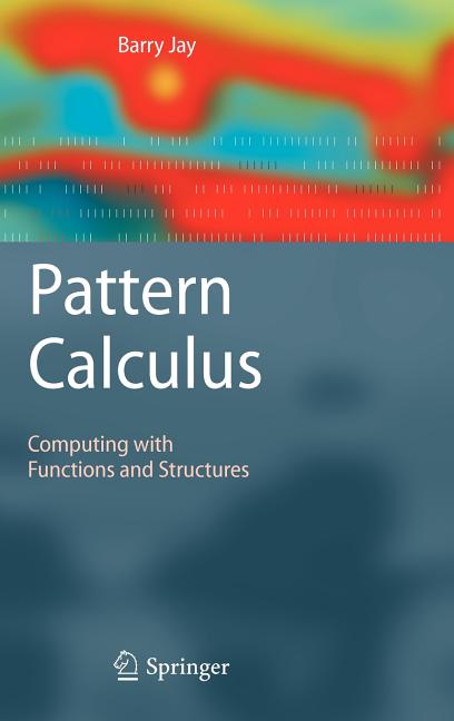 Pattern Calculus: Computing with Functions and Structures (Hardcover ...