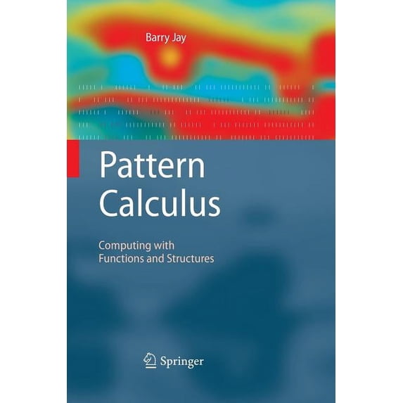 Pattern Calculus: Computing with Functions and Structures, (Paperback)