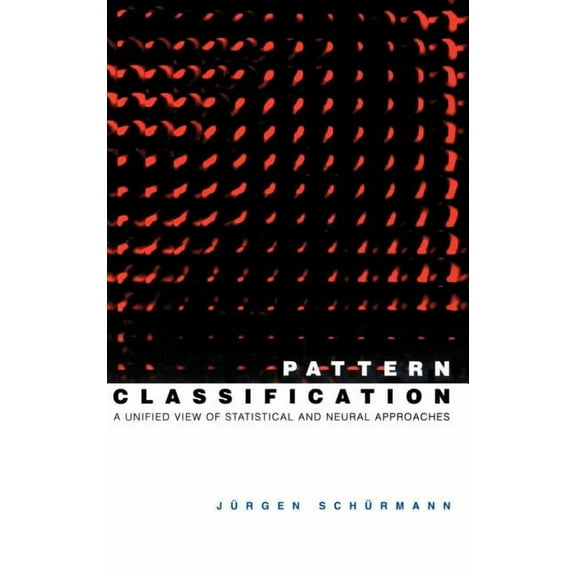 Pattern Classification: A Unified View of Statistical and Neural Approaches, (Hardcover)