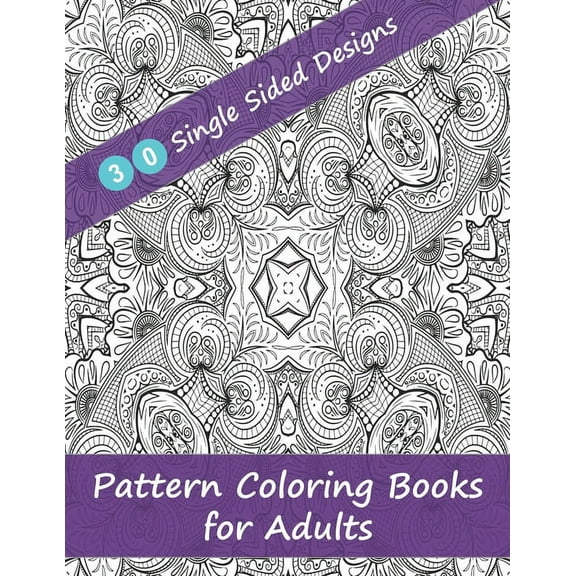 Pattern Coloring Books for Adults - 30 Single Sided Designs: Unique Designs for Hours of Relaxation Fun Gift for Stressful People (Paperback)