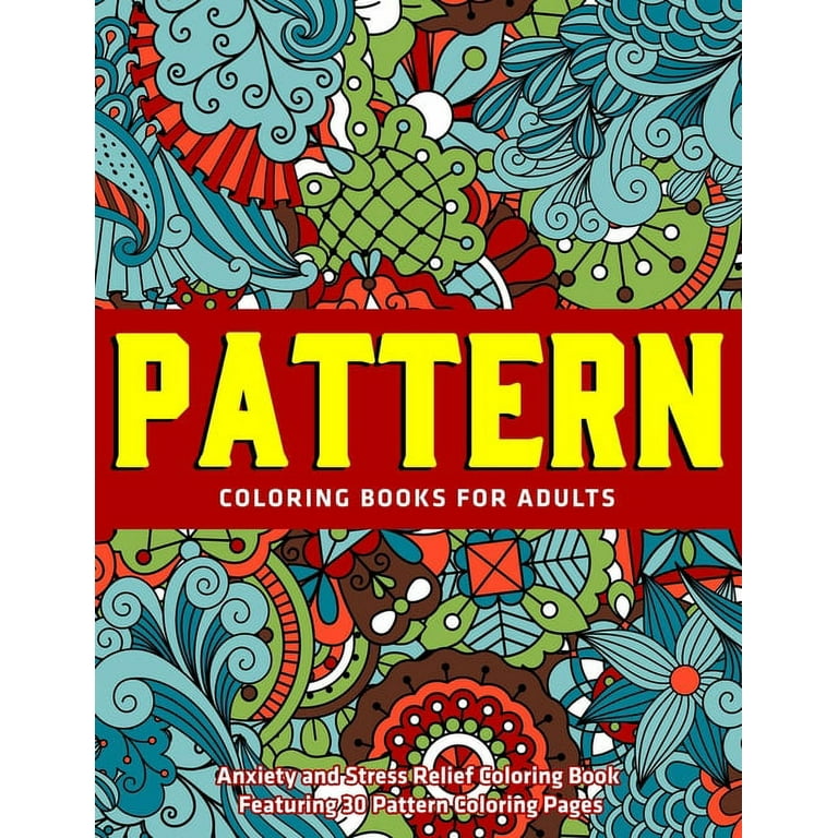 Pattern Coloring Books for Adults: Anxiety and Stress Relief Coloring Book  Featuring 30 Pattern Coloring Pages: (Vol.1) (Paperback)