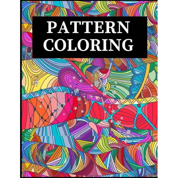 Pattern Coloring: Geometric Shapes and Patterns Coloring Book with Fun, Easy, and Relaxing Coloring Pages for stress relieve and creativity boost (Paperback)