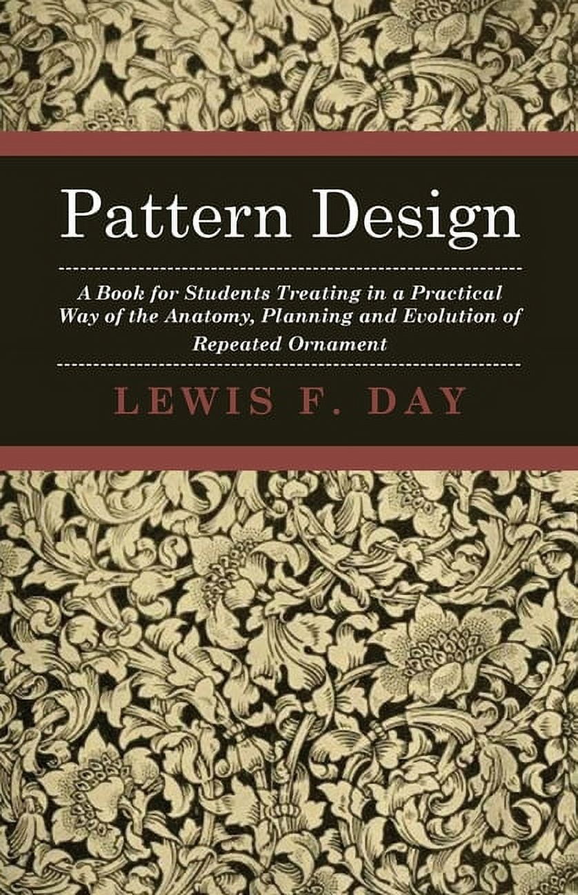 Pattern Design : A Book for Students Treating in a Practical Way of the ...