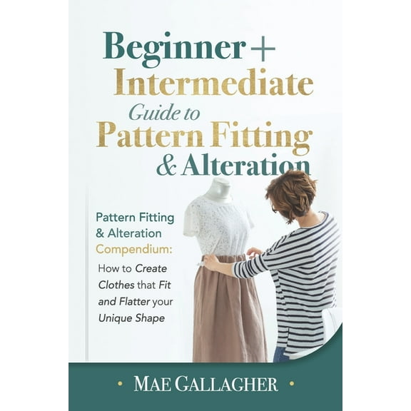 Pattern Fitting: Beginner + Intermediate Guide to Pattern Fitting and Alteration: Pattern Fitting and Alteration Compend, (Paperback)