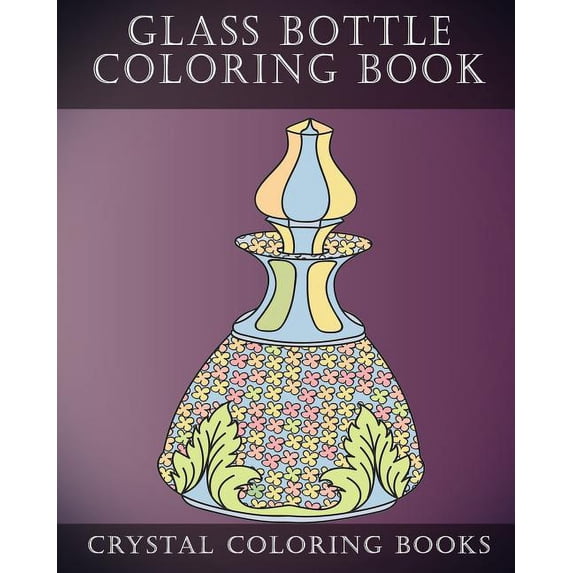 Pattern: Glass Bottle Coloring Book: 30 Pages Of Beautiful Stress Relief Bottle Design Coloring Pages For Adults. (Paperback)