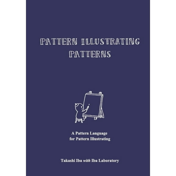 Pattern Illustrating Patterns: A Pattern Language for Pattern Illustrating (Paperback)